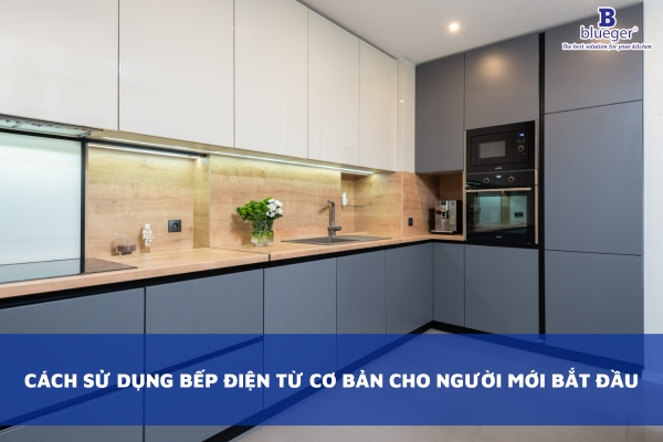 Cách Sử Dụng Bếp Điện Từ Cơ Bản Cho Người Mới Sử Dụng