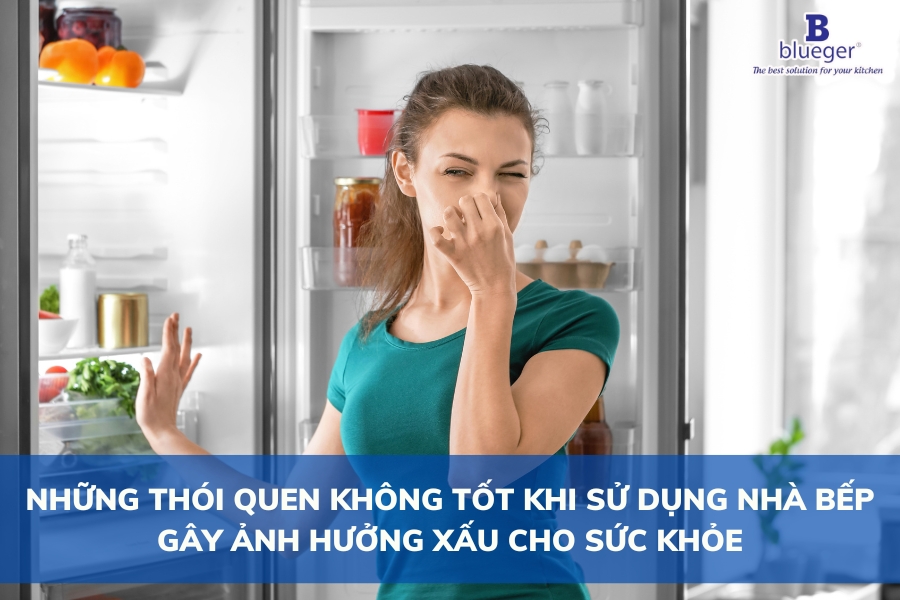 Những Thói Quen Không Tốt Khi Sử Dụng Nhà Bếp Gây Ảnh Hưởng Xấu Đến Sức Khoẻ