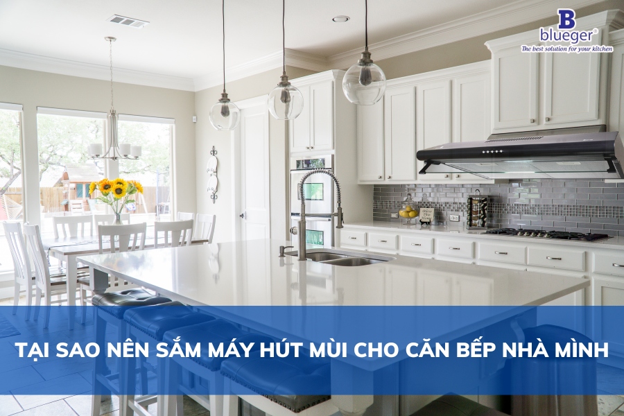 Top 10 Lý Do Tại Sao Bạn Nên Sắm Ngay Máy Hút Mùi Cho Bếp Nhà Mình