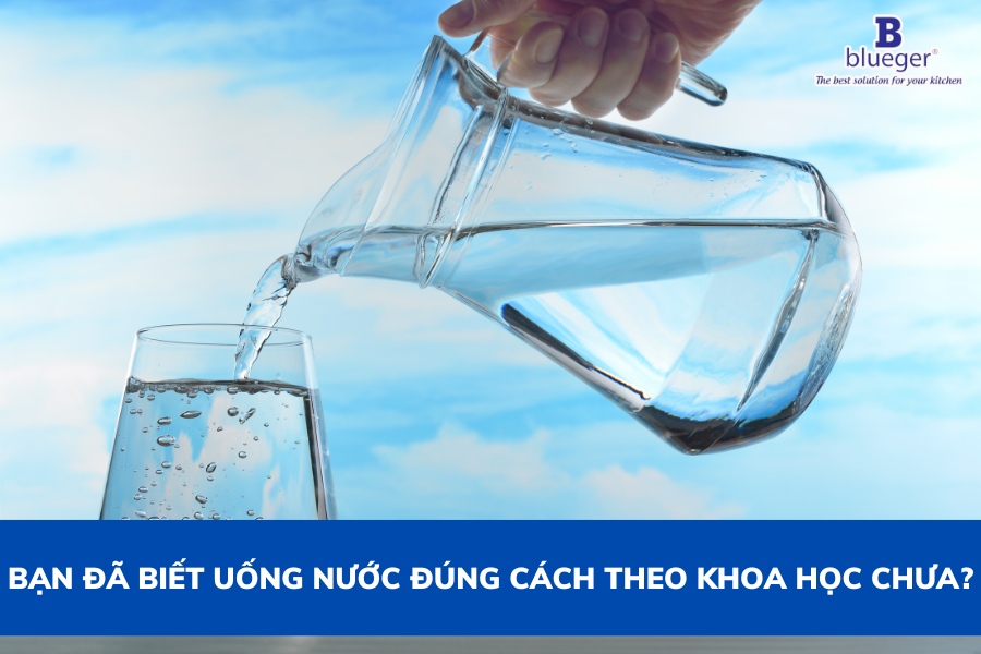 Bạn Đã Biết Uống Nước Đúng Cách Theo Khoa Học Chưa?