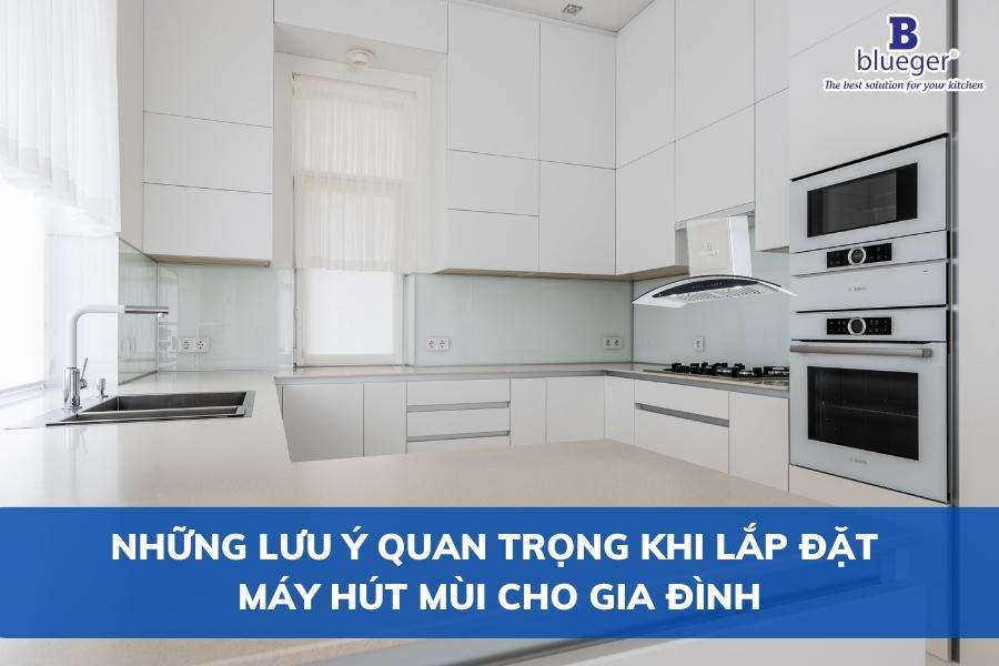 Những Lưu Ý Quan Trọng Khi Lắp Đặt Máy Hút Mùi Cho Gia Đình