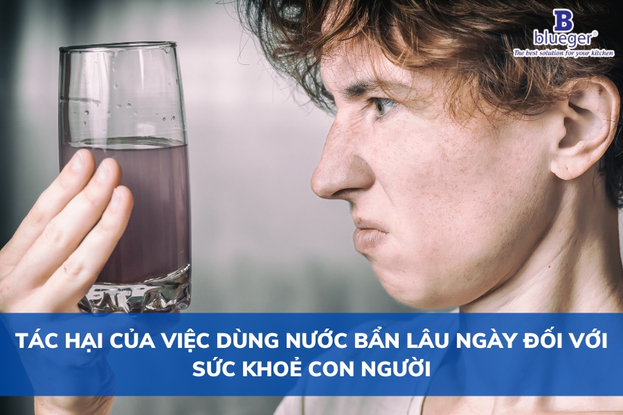 Tác Hại Của Việc Dùng Nước Bẩn Lâu Ngày Đối Với Sức Khỏe Con Người