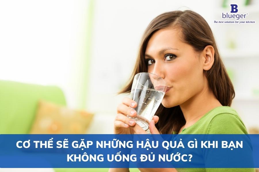 Cơ Thể Sẽ Gặp Những Hậu Quả Gì Khi Bạn Không Uống Đủ Nước?