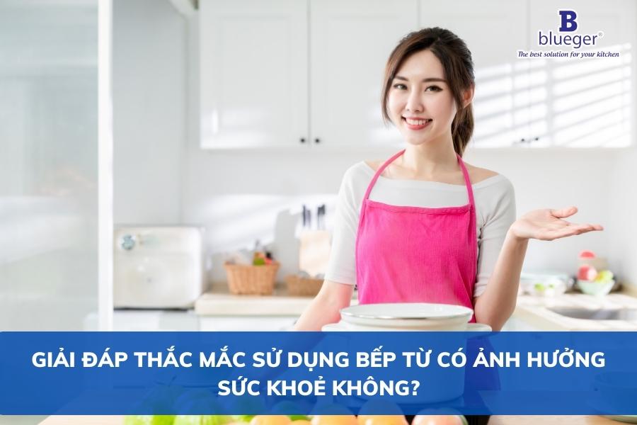 Giải Đáp Thắc Mắc Sử Dụng Bếp Từ Có Ảnh Hưởng Sức Khoẻ Không?