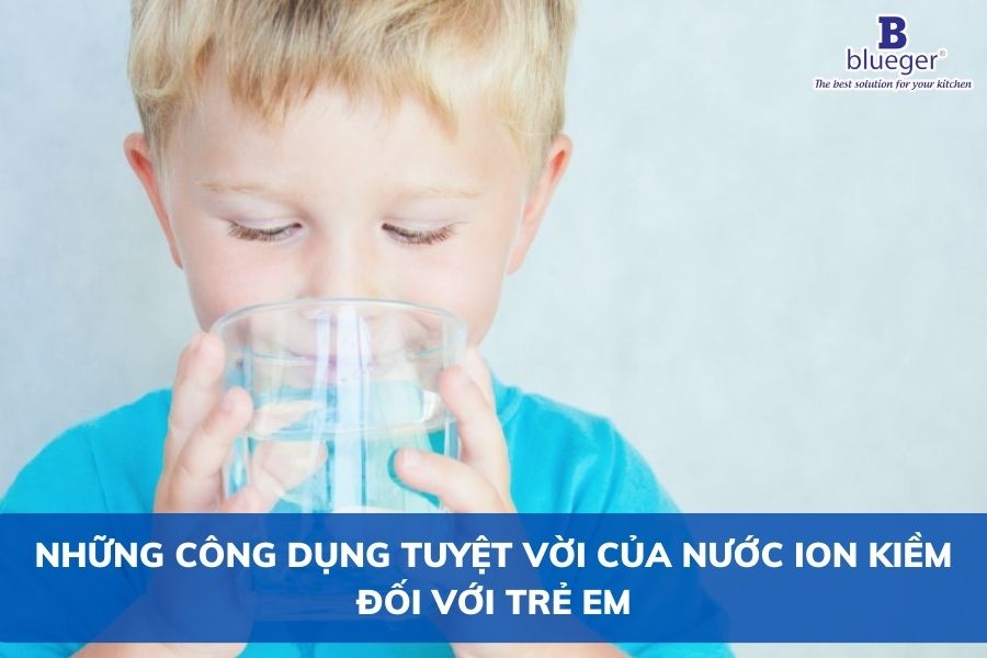 Những Công Dụng Tuyệt Vời Của Nước Ion Kiềm Đối Với Trẻ Em