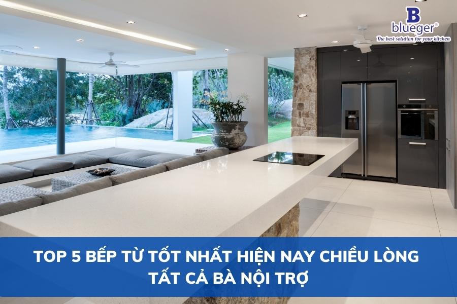 Top 5 Bếp Từ Tốt Nhất Hiện Nay Chiều Lòng Tất Cả Bà Nội Trợ