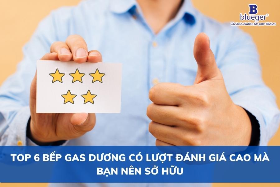 Top 6 Bếp Gas Dương Có Lượt Đánh Giá Cao Mà Bạn Nên Sở Hữu