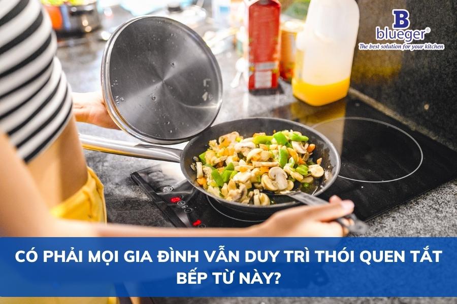 Có Phải Mọi Gia Đình Vẫn Duy Trì Thói Quen Tắt Bếp Từ Này?