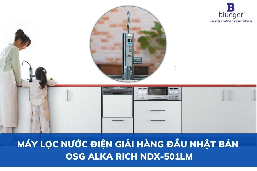 Máy Lọc Nước Điện Giải Hàng Đầu Nhật Bản OSG Alka-Rich NDX-501LM