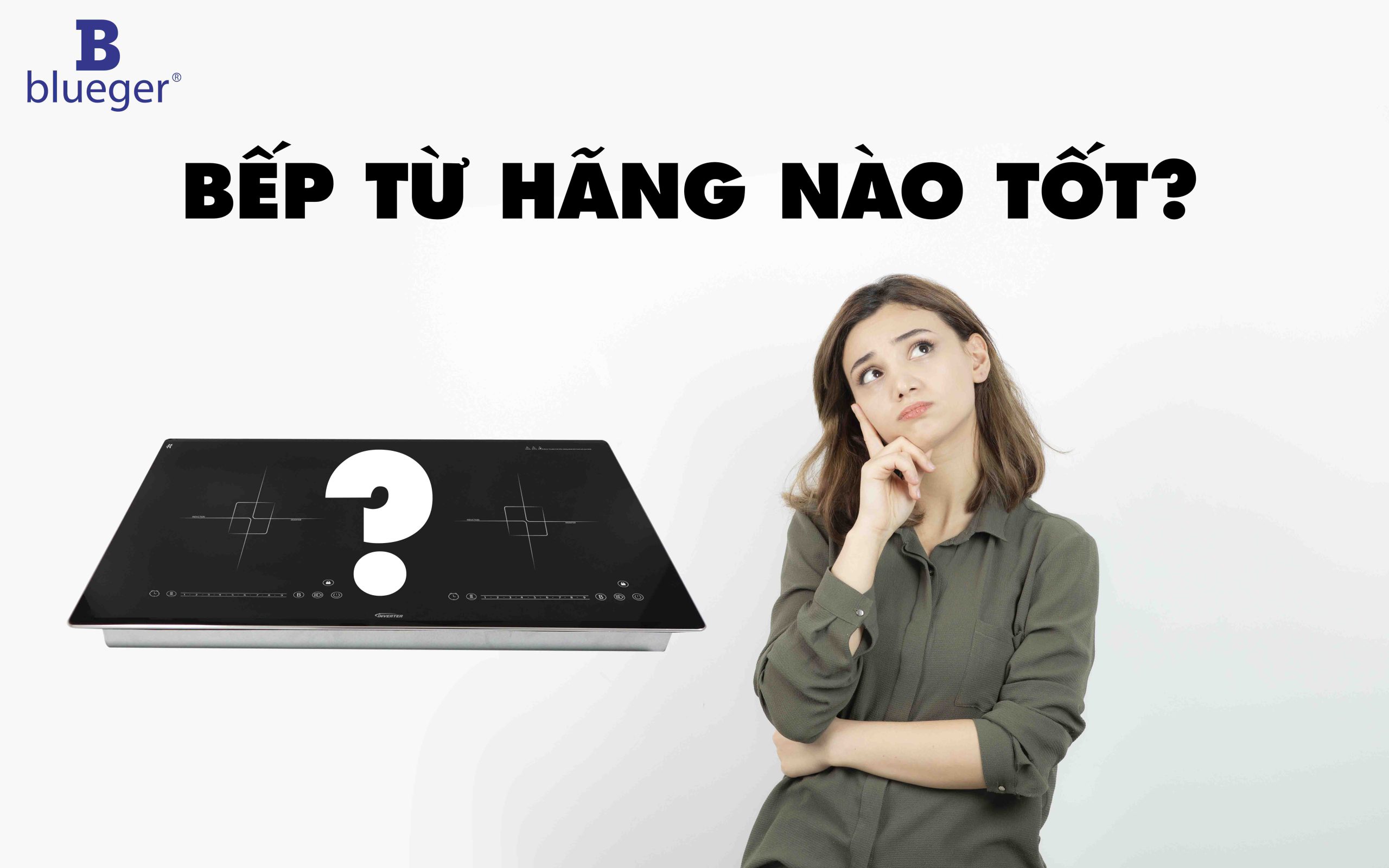 Bếp từ hãng nào tốt?