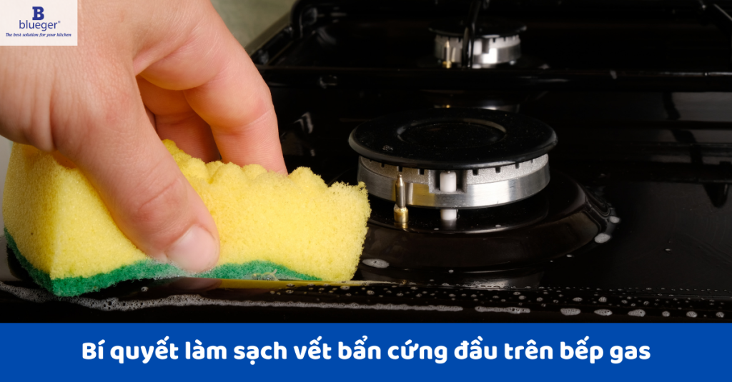 Bí quyết làm sạch vết bẩn cứng đầu trên bếp gas
