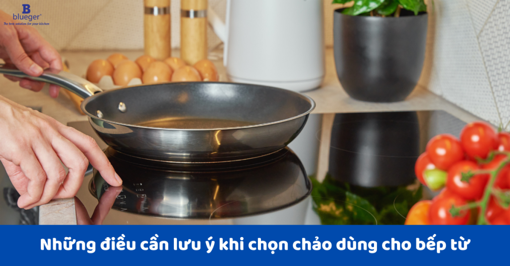Những lưu ý khi chọn chảo cho bếp từ