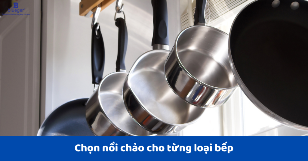 Chọn nồi chảo phù hợp với từng loại bếp