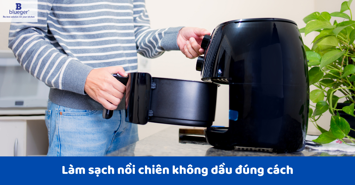 Làm sạch nồi chiên không dầu đúng cách