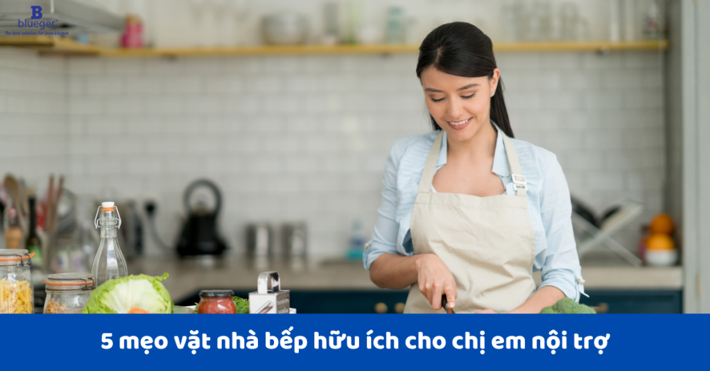 5 Mẹo vặt nhà bếp hữu ích cho chị em nội trợ