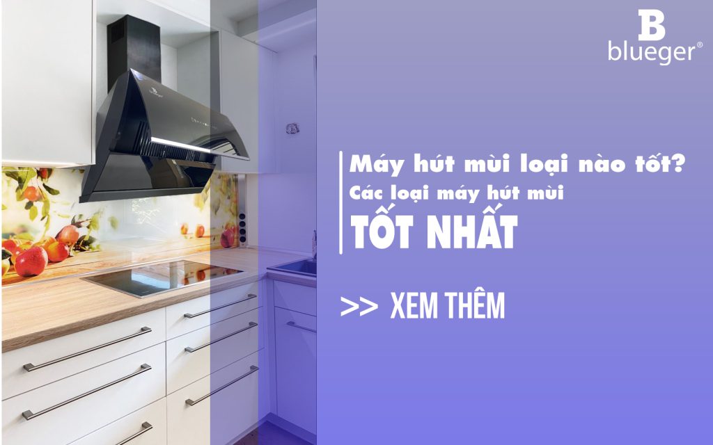 Máy hút mùi bếp loại nào tốt?