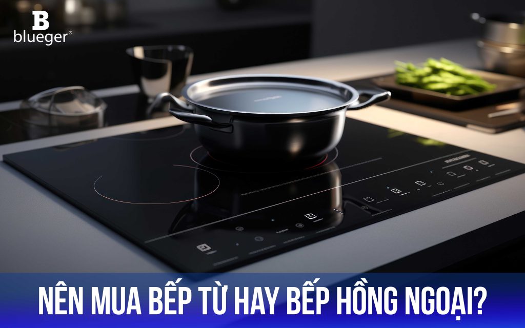 Nên mua bếp từ hay bếp hồng ngoại?