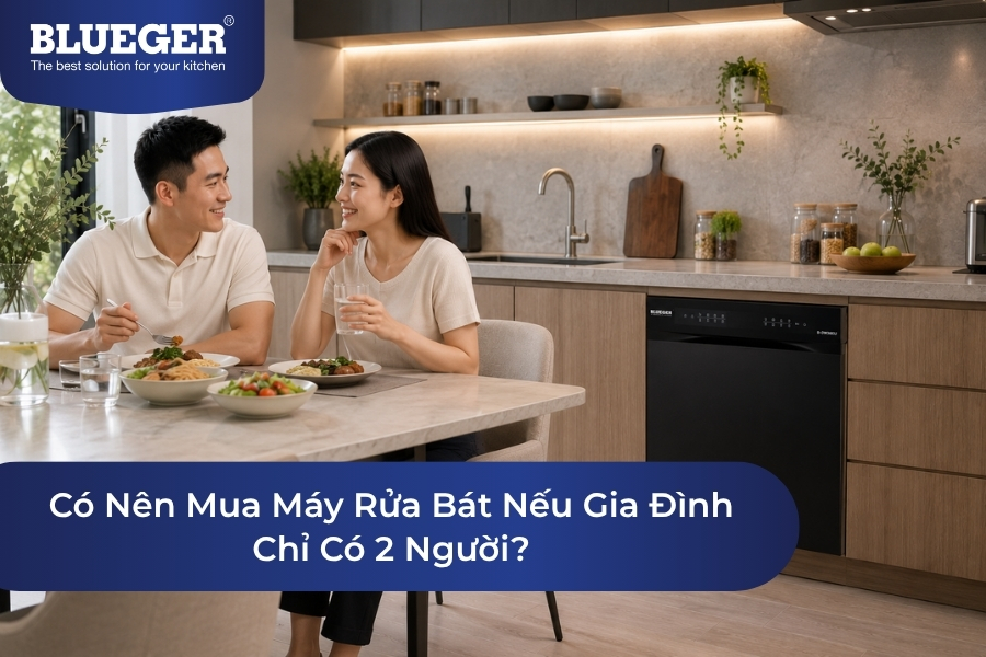 Có Nên Mua Máy Rửa Bát Nếu Gia Đình Chỉ Có 2 Người?
